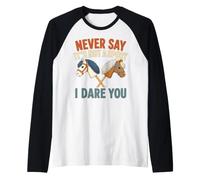 Nunca digas Que no es un Deporte. Te Reto a Jugar a la equitación como pasatiempo Camiseta Manga Raglan
