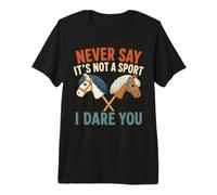 Nunca digas Que no es un Deporte. Te Reto a Jugar a la equitación como pasatiempo Camiseta Premium
