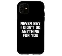Nunca digas Que no Hice Nada por ti: Divertido Dicho sarcástico Carcasa para iPhone 11