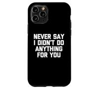 Nunca digas Que no Hice Nada por ti: Divertido Dicho sarcástico Carcasa para iPhone 11 Pro