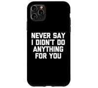 Nunca digas Que no Hice Nada por ti: Divertido Dicho sarcástico Carcasa para iPhone 11 Pro MAX