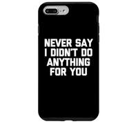 Nunca digas Que no Hice Nada por ti: Divertido Dicho sarcástico Carcasa para iPhone 7 Plus/8 Plus