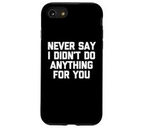 Nunca digas Que no Hice Nada por ti: Divertido Dicho sarcástico Carcasa para iPhone SE (2020) / 7/8