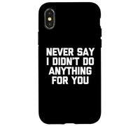 Nunca digas Que no Hice Nada por ti: Divertido Dicho sarcástico Carcasa para iPhone X/XS