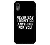 Nunca digas Que no Hice Nada por ti: Divertido Dicho sarcástico Carcasa para iPhone XR