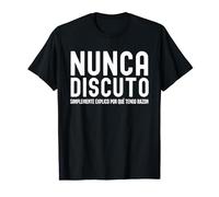Nunca Discuto simplemente Explico Por Qué Tengo Razon funny Camiseta