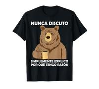 Nunca Discuto Simplemente Explico por Qué Tengo Razón Oso Camiseta