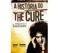 Nunca É O Bastante: A História Do The Cure (ebook)