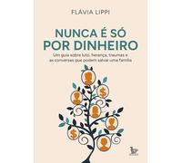 Nunca é só por dinheiro: Um guia sobre luto, herança, traumas e as conversas que podem salvar uma família