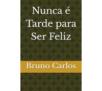 Nunca é Tarde para Ser Feliz