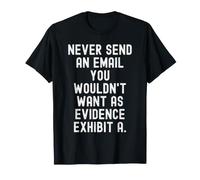 Nunca envíe un Correo electrónico Que no querría como evidencia Consciente Camiseta