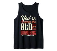 Nunca eres demasiado viejo para dragones Bestia Mito Dragón Camiseta sin Mangas