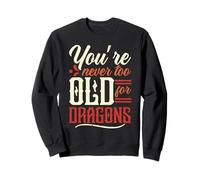 Nunca eres demasiado viejo para dragones Bestia Mito Dragón Sudadera