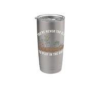Nunca eres demasiado viejo para jugar en el jardín de tierra vegetal Vaso térmico de acero inoxidable de doble pared