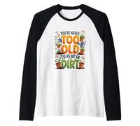 Nunca Eres Demasiado Viejo para Jugar en la Suciedad Camiseta Manga Raglan