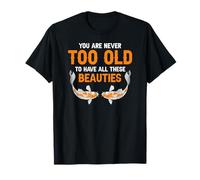 Nunca Eres Demasiado Viejo para Kois Hermosos Camiseta