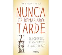 Nunca es demasiado tarde: El poder del pensamiento a largo plazo (Crecimiento personal)