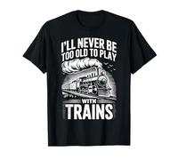 Nunca es Demasiado Viejo para Jugar con Trenes para los Amantes de los Trenes Camiseta