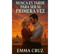 Nunca es tarde para ser su primera vez: Una historia de amor maduro sobre segundas oportunidades a los 50