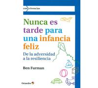 Nunca es tarde para tener una infancia feliz: De la adversidad a la resiliencia (Con vivencias)