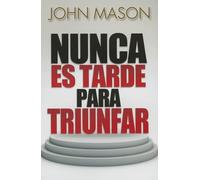 Nunca Es Tarde Para Triunfar = It's Not Too Late to Be Great