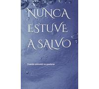 NUNCA ESTUVE A SALVO