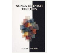 NUNCA ESTUVISTE TAN LEJOS: Alba De La Morena