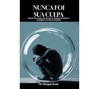 Nunca Foi Culpa Sua: Compreender sua criança interior, curar o trauma da infância e recuperar sua vida da ansiedade
