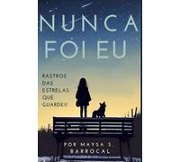 NUNCA FOI EU: RASTROS DAS ESTRELAS QUE GUARDEI.