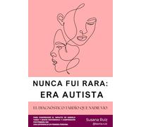 NUNCA FUI RARA: ERA AUTISTA: El diagnóstico tardío que nadie vio (MUJERES AUTISTAS Y NEURODIVERGENCIA)