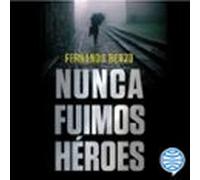Nunca Fuimos Héroes (audiolibro)
