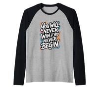 Nunca ganarás si Nunca comienzas Camiseta Manga Raglan