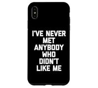 Nunca he Conocido a Nadie a quien no le gustaba - Dicho Divertido Carcasa para iPhone XS MAX