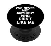 Nunca he Conocido a Nadie a quien no le gustaba - Dicho Divertido PopSockets PopGrip Adhesivo