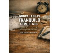 NUNCA LLEGAS TRANQUILO A FIN DE MES: Por qué tu dinero se desordena, aunque ganes lo suficiente (Autoayuda sin consuelo)