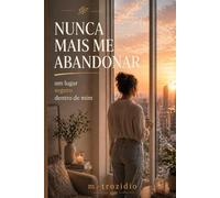 NUNCA MAIS ME ABANDONAR: um lugar seguro dentro de mim