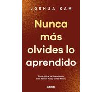 Nunca más olvides lo aprendido: Cómo aplicar la mnemotecnia para retener más y olvidar menos (Una mente sin límites: Cómo comprender más, leer más ... en una era de exceso de información)