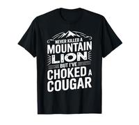 Nunca maté a un león de montaña, pero he ahogado a un puma Camiseta