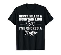 Nunca maté a un león de montaña, pero he ahogado a un puma Camiseta