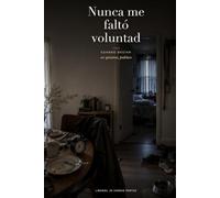 Nunca me faltó voluntad: Cuando decían: «si quisieras, podrías»