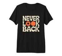 Nunca Mirar hacia atrás Siempre hacia adelante Camiseta Premium