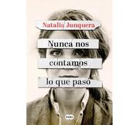 Nunca nos contamos lo que pasó | Natalia Junquera