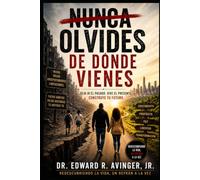 Nunca Olvides de Dónde Vienes: Veinte Conversaciones Sobre Los Refranes Que Dan Forma a Nuestras Vidas