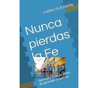 Nunca pierdas la Fe: Aprender a correr antes de aprender a caminar
