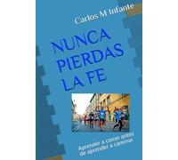 NUNCA PIERDAS LA FE: Aprender a correr antes de aprender a caminar