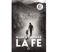 Nunca Pierdas La Fe. Vol. 1