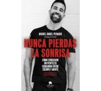 Nunca pierdas la sonrisa: Cómo conseguir un perfecto equilibrio entre cuerpo y mente (Sin colección)