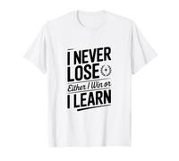 Nunca pierdo o gano o aprendo Camiseta