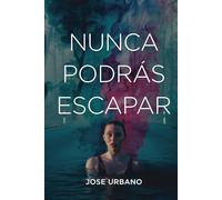 Nunca Podrás Escapar (Trilogía Nunca Digas Nunca)