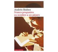 Nunca Preguntes Su Nombre A Un Pájaro